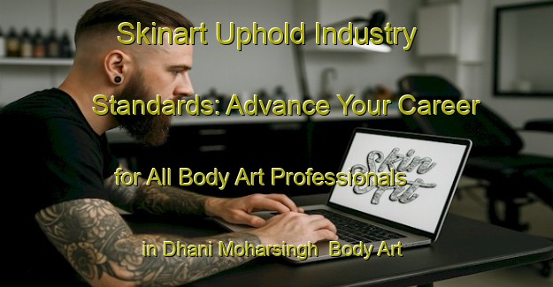 Skinart Uphold Industry Standards: Advance Your Career for All Body Art Professionals in Dhani Moharsingh | Body Art Qualification Authority | BAQA-India