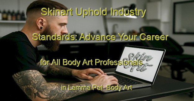 Skinart Uphold Industry Standards: Advance Your Career for All Body Art Professionals in Lamma Pat | Body Art Qualification Authority | BAQA-India