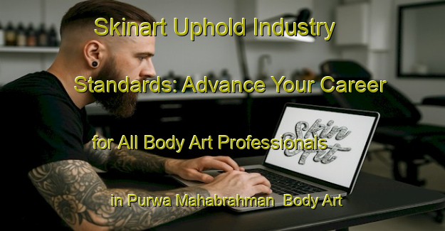 Skinart Uphold Industry Standards: Advance Your Career for All Body Art Professionals in Purwa Mahabrahman | Body Art Qualification Authority | BAQA-India