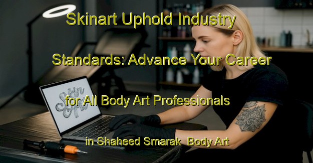 Skinart Uphold Industry Standards: Advance Your Career for All Body Art Professionals in Shaheed Smarak | Body Art Qualification Authority | BAQA-India