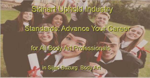 Skinart Uphold Industry Standards: Advance Your Career for All Body Art Professionals in Sijari Buzurg | Body Art Qualification Authority | BAQA-India