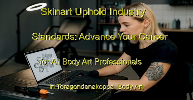 Skinart Uphold Industry Standards: Advance Your Career for All Body Art Professionals in Toragondanakoppa | Body Art Qualification Authority | BAQA-India