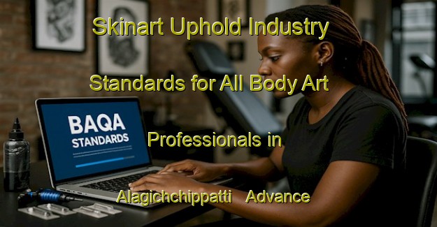 Skinart Uphold Industry Standards for All Body Art Professionals in Alagichchippatti - Advance Your Career | Body Art Qualification Authority | BAQA-India