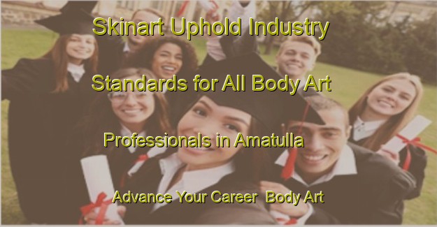 Skinart Uphold Industry Standards for All Body Art Professionals in Amatulla - Advance Your Career | Body Art Qualification Authority | BAQA-India