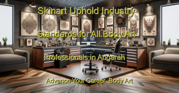 Skinart Uphold Industry Standards for All Body Art Professionals in Angarah - Advance Your Career | Body Art Qualification Authority | BAQA-India