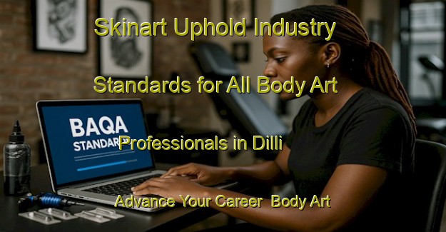 Skinart Uphold Industry Standards for All Body Art Professionals in Dilli - Advance Your Career | Body Art Qualification Authority | BAQA-India