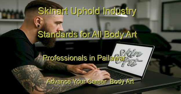 Skinart Uphold Industry Standards for All Body Art Professionals in Pailawar - Advance Your Career | Body Art Qualification Authority | BAQA-India