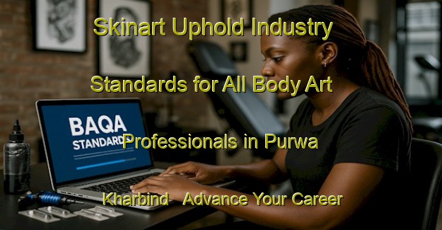 Skinart Uphold Industry Standards for All Body Art Professionals in Purwa Kharbind - Advance Your Career | Body Art Qualification Authority | BAQA-India