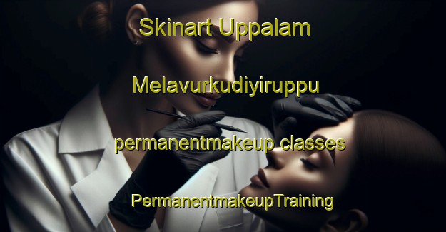 Skinart Uppalam Melavurkudiyiruppu permanentmakeup classes | #PermanentmakeupTraining #PermanentmakeupClasses #SkinartTraining-India