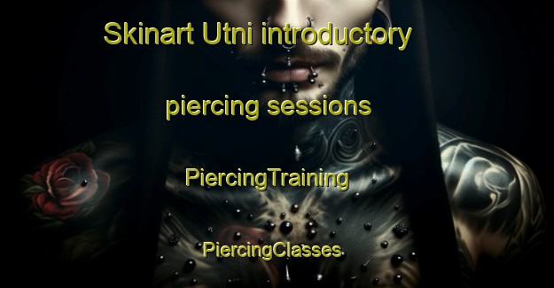 Skinart Utni introductory piercing sessions | PiercingTraining | PiercingClasses | SkinartTraining-India