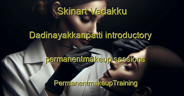 Skinart Vadakku Dadinayakkanpatti introductory permanentmakeup sessions | #PermanentmakeupTraining #PermanentmakeupClasses #SkinartTraining-India