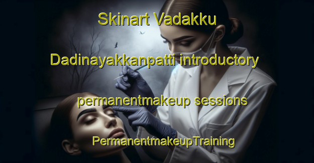 Skinart Vadakku Dadinayakkanpatti introductory permanentmakeup sessions | #PermanentmakeupTraining #PermanentmakeupClasses #SkinartTraining-India