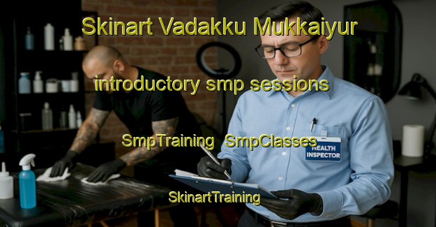 Skinart Vadakku Mukkaiyur introductory smp sessions | SmpTraining | SmpClasses | SkinartTraining-India