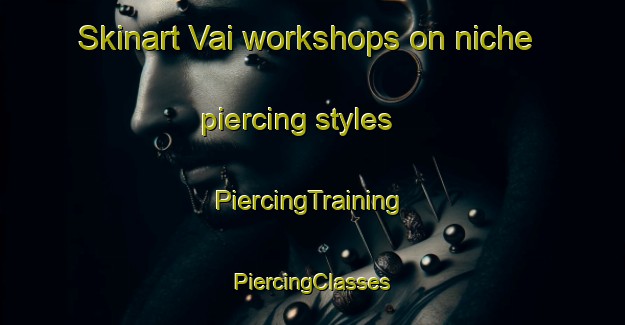 Skinart Vai workshops on niche piercing styles | #PiercingTraining #PiercingClasses #SkinartTraining-India