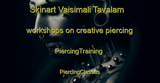 Skinart Vaisimali Tavalam workshops on creative piercing | #PiercingTraining #PiercingClasses #SkinartTraining-India