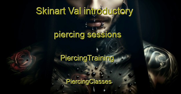 Skinart Val introductory piercing sessions | PiercingTraining | PiercingClasses | SkinartTraining-India