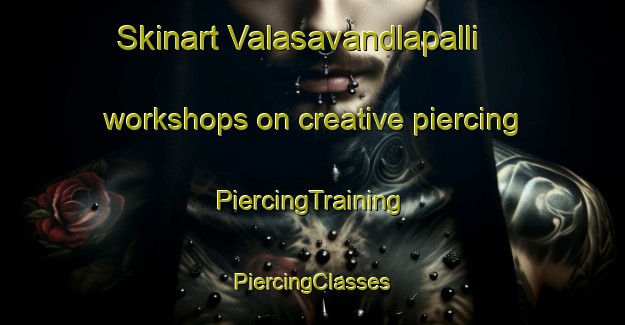 Skinart Valasavandlapalli workshops on creative piercing | #PiercingTraining #PiercingClasses #SkinartTraining-India