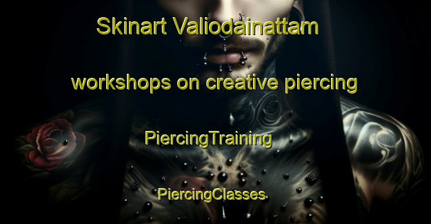 Skinart Valiodainattam workshops on creative piercing | PiercingTraining | PiercingClasses | SkinartTraining-India