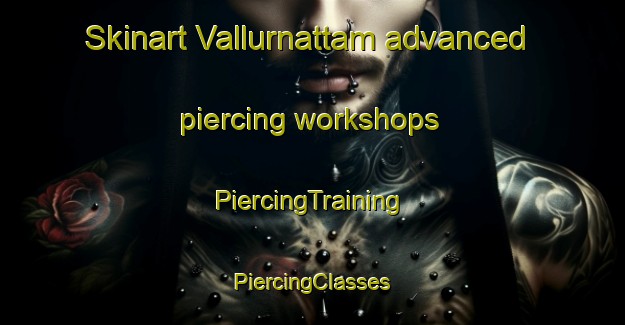 Skinart Vallurnattam advanced piercing workshops | #PiercingTraining #PiercingClasses #SkinartTraining-India