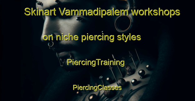 Skinart Vammadipalem workshops on niche piercing styles | #PiercingTraining #PiercingClasses #SkinartTraining-India