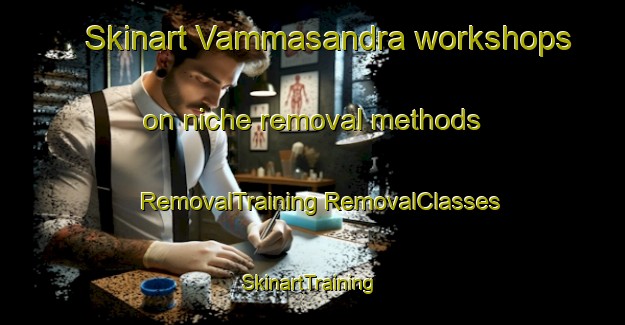 Skinart Vammasandra workshops on niche removal methods | #RemovalTraining #RemovalClasses #SkinartTraining-India