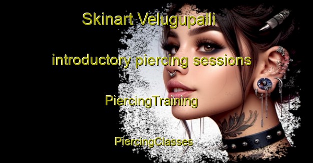 Skinart Velugupalli introductory piercing sessions | PiercingTraining | PiercingClasses | SkinartTraining-India