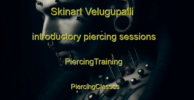 Skinart Velugupalli introductory piercing sessions | PiercingTraining | PiercingClasses | SkinartTraining-India