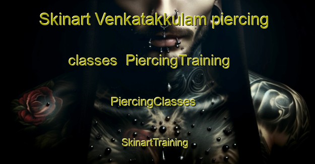 Skinart Venkatakkulam piercing classes | PiercingTraining | PiercingClasses | SkinartTraining-India