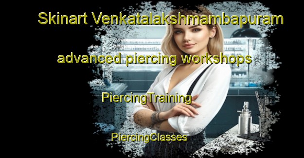 Skinart Venkatalakshmambapuram advanced piercing workshops | PiercingTraining | PiercingClasses | SkinartTraining-India
