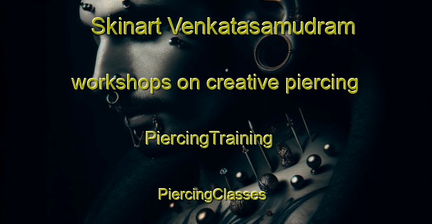 Skinart Venkatasamudram workshops on creative piercing | PiercingTraining | PiercingClasses | SkinartTraining-India