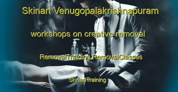 Skinart Venugopalakrishnapuram workshops on creative removal | #RemovalTraining #RemovalClasses #SkinartTraining-India