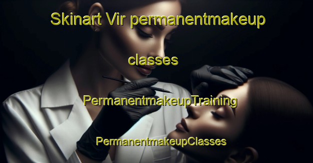Skinart Vir permanentmakeup classes | PermanentmakeupTraining | PermanentmakeupClasses | SkinartTraining-India