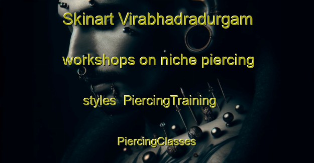 Skinart Virabhadradurgam workshops on niche piercing styles | #PiercingTraining #PiercingClasses #SkinartTraining-India