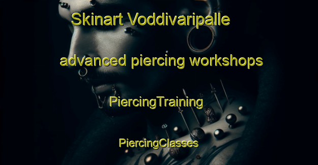 Skinart Voddivaripalle advanced piercing workshops | #PiercingTraining #PiercingClasses #SkinartTraining-India