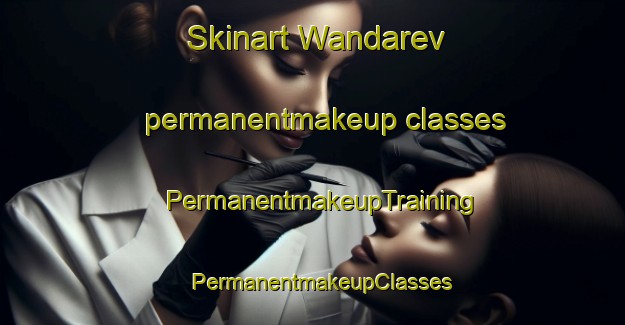Skinart Wandarev permanentmakeup classes | PermanentmakeupTraining | PermanentmakeupClasses | SkinartTraining-India
