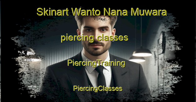 Skinart Wanto Nana Muwara piercing classes | #PiercingTraining #PiercingClasses #SkinartTraining-India