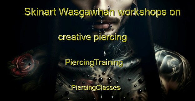 Skinart Wasgawhan workshops on creative piercing | PiercingTraining | PiercingClasses | SkinartTraining-India