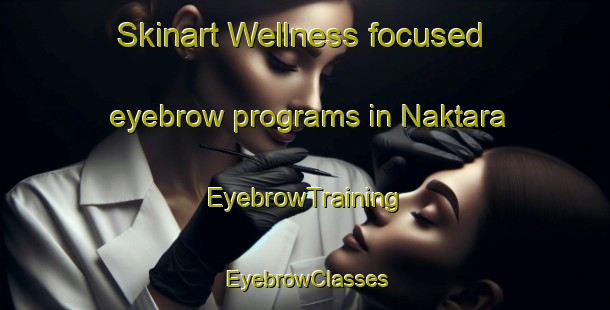 Skinart Wellness-focused eyebrow programs in Naktara | EyebrowTraining | EyebrowClasses | SkinartTraining-India