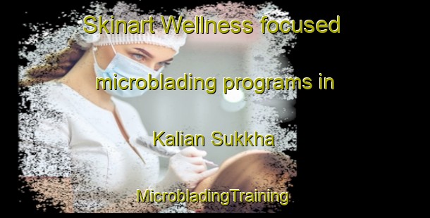 Skinart Wellness-focused microblading programs in Kalian Sukkha | #MicrobladingTraining #MicrobladingClasses #SkinartTraining-India