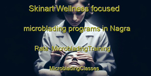 Skinart Wellness-focused microblading programs in Nagra Rata | MicrobladingTraining | MicrobladingClasses | SkinartTraining-India