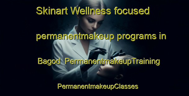 Skinart Wellness-focused permanentmakeup programs in Bagod | PermanentmakeupTraining | PermanentmakeupClasses | SkinartTraining-India