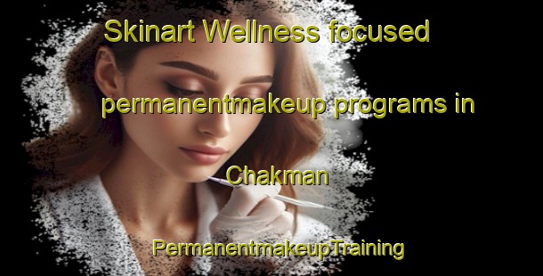 Skinart Wellness-focused permanentmakeup programs in Chakman | PermanentmakeupTraining | PermanentmakeupClasses | SkinartTraining-India