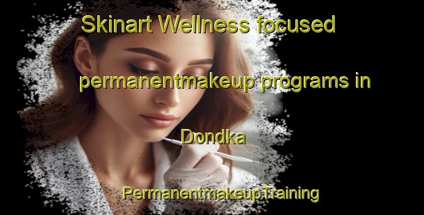 Skinart Wellness-focused permanentmakeup programs in Dondka | #PermanentmakeupTraining #PermanentmakeupClasses #SkinartTraining-India