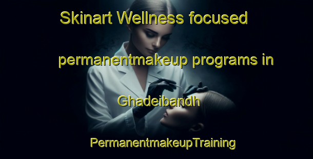 Skinart Wellness-focused permanentmakeup programs in Ghadeibandh | #PermanentmakeupTraining #PermanentmakeupClasses #SkinartTraining-India