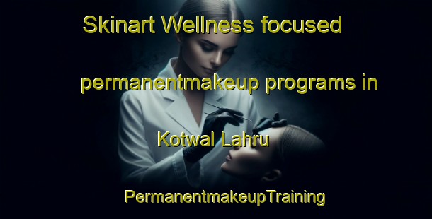 Skinart Wellness-focused permanentmakeup programs in Kotwal Lahru | #PermanentmakeupTraining #PermanentmakeupClasses #SkinartTraining-India