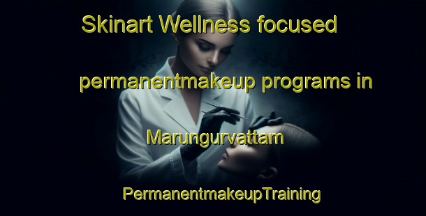 Skinart Wellness-focused permanentmakeup programs in Marungurvattam | #PermanentmakeupTraining #PermanentmakeupClasses #SkinartTraining-India