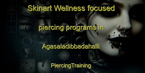 Skinart Wellness-focused piercing programs in Agasaladibbadahalli | #PiercingTraining #PiercingClasses #SkinartTraining-India