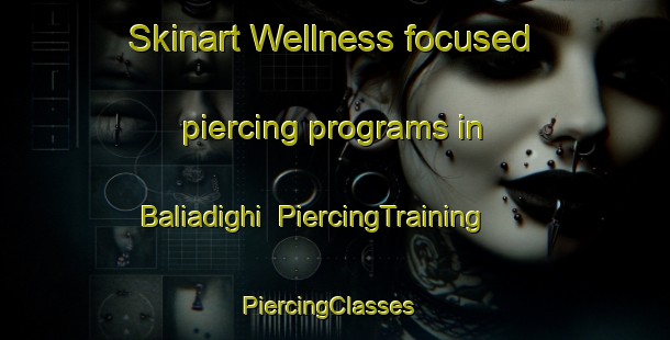 Skinart Wellness-focused piercing programs in Baliadighi | PiercingTraining | PiercingClasses | SkinartTraining-India