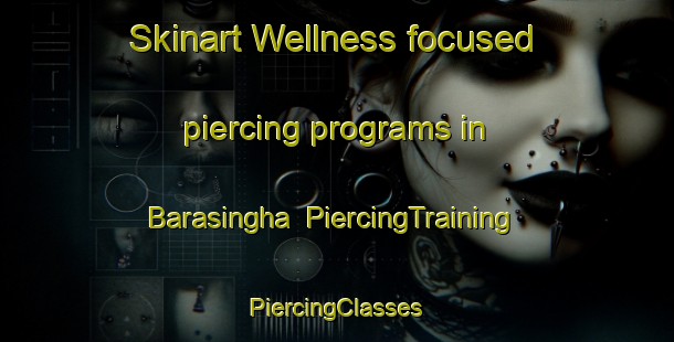 Skinart Wellness-focused piercing programs in Barasingha | #PiercingTraining #PiercingClasses #SkinartTraining-India