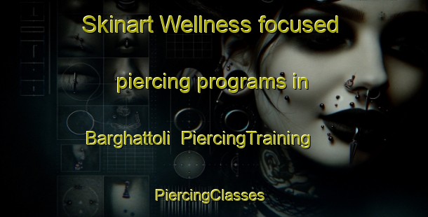 Skinart Wellness-focused piercing programs in Barghattoli | PiercingTraining | PiercingClasses | SkinartTraining-India